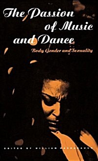 The Passion of Music and Dance : Body, Gender and Sexuality (Hardcover)