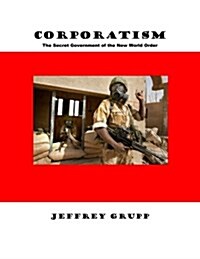 Corporatism: The Secret Government of the New World Order (Paperback)