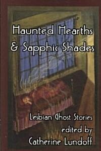 Haunted Hearths & Sapphic Shades: Lesbian Ghost Stories (Paperback)