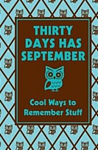 Thirty Days Has September: Cool Ways to Remember Stuff: Cool Ways to Remember Stuff (Hardcover)
