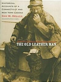 The Old Leather Man: Historical Accounts of a Connecticut and New York Legend (Hardcover)