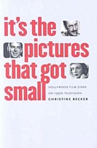 Its the Pictures That Got Small: Hollywood Film Stars on 1950s Television (Paperback)