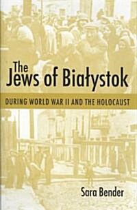 The Jews of Bialystok During World War II and the Holocaust (Hardcover)