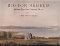 Boston Beheld: Antique Town and Country Views (Hardcover)