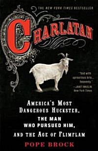 Charlatan: Americas Most Dangerous Huckster, the Man Who Pursued Him, and the Age of Flimflam (Paperback)