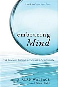 Embracing Mind: The Common Ground of Science and Spirituality (Paperback)