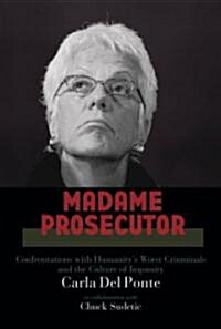 Madame Prosecutor: Confrontations with Humanitys Worst Criminals and the Culture of Impunity (Hardcover)