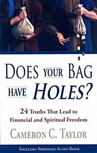 Does Your Bag Have Holes?: 24 Truths That Lead to Financial and Spiritual Freedom [With CD] (Paperback)