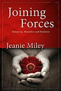 Joining Forces: Balancing Masculine and Feminine (Paperback)