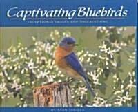 Captivating Bluebirds: Exceptional Images and Observations (Paperback)