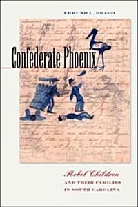 Confederate Phoenix: Rebel Children and Their Families in South Carolina (Hardcover)