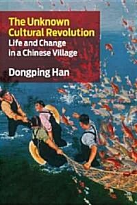 The Unknown Cultural Revolution: Life and Change in a Chinese Village (Paperback)