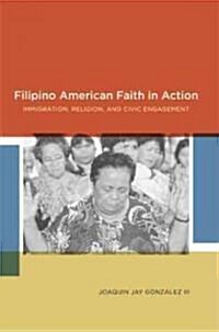 Filipino American Faith in Action: Immigration, Religion, and Civic Engagement (Hardcover)