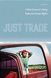 Just Trade: A New Covenant Linking Trade and Human Rights (Hardcover)