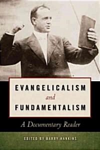 Evangelicalism and Fundamentalism: A Documentary Reader (Paperback)