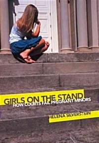 Girls on the Stand: How Courts Fail Pregnant Minors (Paperback)