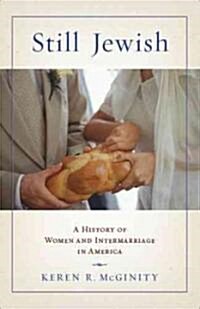 Still Jewish: A History of Women and Intermarriage in America (Hardcover)