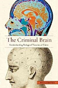 The Criminal Brain: Understanding Biological Theories of Crime (Paperback)