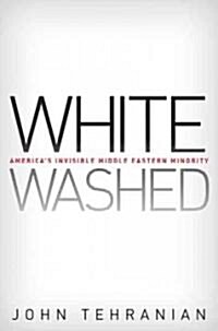 Whitewashed: Americas Invisible Middle Eastern Minority (Hardcover)