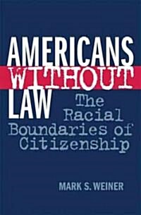 Americans Without Law: The Racial Boundaries of Citizenship (Paperback)