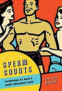 Sperm Counts: Overcome by Mans Most Precious Fluid (Paperback)