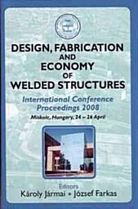 Design, Fabrication and Economy of Welded Structures : International Conference Proceedings, 2008 (Hardcover)