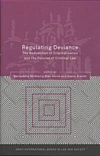 Regulating Deviance : The Redirection of Criminalisation and the Futures of Criminal Law (Hardcover)
