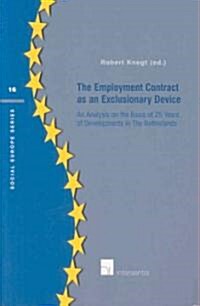 The Employment Contract as an Exclusionary Device: An Analysis on the Basis of 25 Years of Developments in the Netherlands Volume 16 (Paperback)
