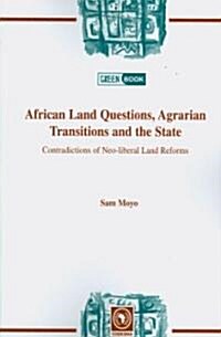 African Land Questions, Agrarian Transitions and the State: Contradictions of Neo-Liberal Land Reforms (Paperback)