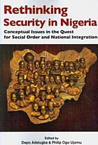 Rethinking Security in Nigeria. Conceptual Issues in the Quest for Social Order and National Integration (Paperback)