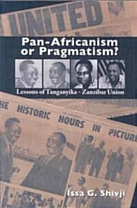 Pan-Africanism or Pragmatism. Lessons of the Tanganyika-Zanzibar Union (Paperback)