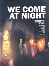 We Come at Night: A Corporate Street Art Attack (Hardcover)