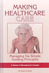 Making Healthcare Care: Managing Via Simple Guiding Principles (Hc) (Hardcover, New)