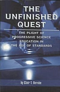 The Unfinished Quest: The Plight of Progressive Science Education in the Age of Standards (PB) (Paperback)