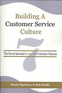 Building a Customer Service Culture: The Seven Serviceelements of Customer Success (PB) (Paperback)