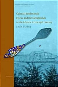 Colonial Borderlands. France and the Netherlands in the Atlantic in the 19th Century (Hardcover)
