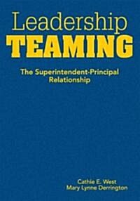 Leadership Teaming: The Superintendent-Principal Relationship (Hardcover)