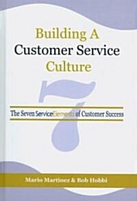 Building a Customer Service Culture: The Seven Serviceelements of Customer Success (Hc) (Hardcover, New)