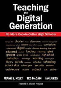 Teaching the Digital Generation: No More Cookie-Cutter High Schools (Paperback)