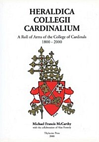 Heraldica Collegii Cardinalium: A Roll of Arms of the College of Cardinals, 1800-2000 (Hardcover)