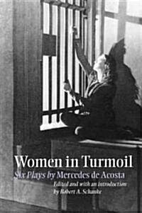 Women in Turmoil: Six Plays by Mercedes de Acosta (Paperback)