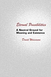 Eternal Possibilities: A Neutral Ground for Meaning and Existence (Paperback)