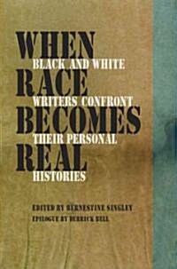 When Race Becomes Real: Black and White Writers Confront Their Personal Histories (Paperback)