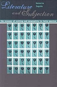 Literature and Subjection: The Economy of Writing and Marginality in Latin America (Paperback)