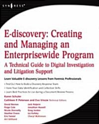 E-Discovery: Creating and Managing an Enterprisewide Program: A Technical Guide to Digital Investigation and Litigation Support (Paperback)