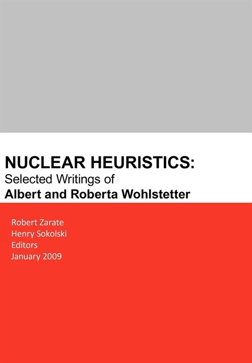 Nuclear Heuristics Selected Writings of Albert and Roberta Wohlstetter (Paperback)