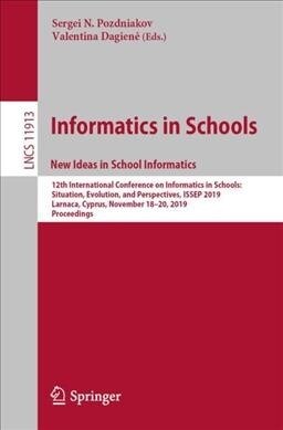 Informatics in Schools. New Ideas in School Informatics: 12th International Conference on Informatics in Schools: Situation, Evolution, and Perspectiv (Paperback, 2019)
