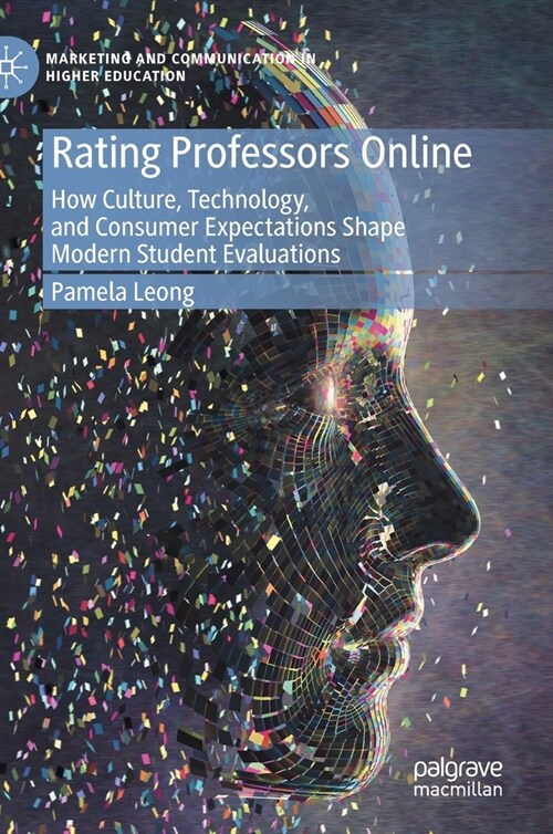 Rating Professors Online: How Culture, Technology, and Consumer Expectations Shape Modern Student Evaluations (Hardcover, 2020)