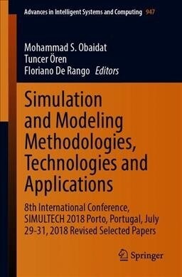 Simulation and Modeling Methodologies, Technologies and Applications: 8th International Conference, Simultech 2018, Porto, Portugal, July 29-31, 2018, (Paperback, 2020)