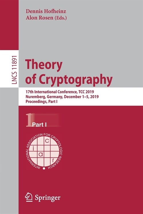 Theory of Cryptography: 17th International Conference, Tcc 2019, Nuremberg, Germany, December 1-5, 2019, Proceedings, Part I (Paperback, 2019)
